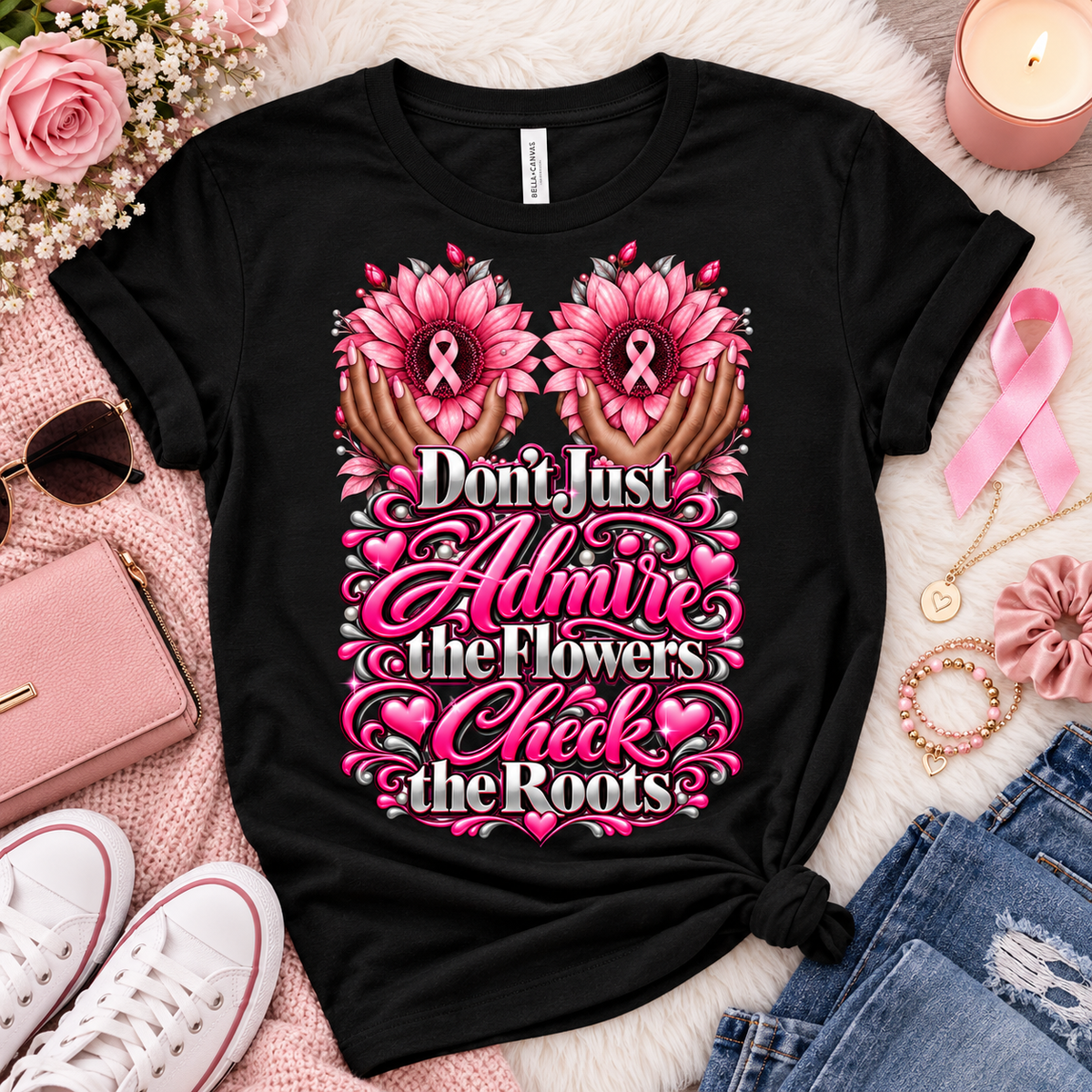 Breast Cancer Awareness Don't Just Admire the Flowers Check the Roots ApparelT-shirt